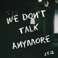 We Don't Talk Anynore