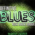 Definitive Blues: Rock House Boogie