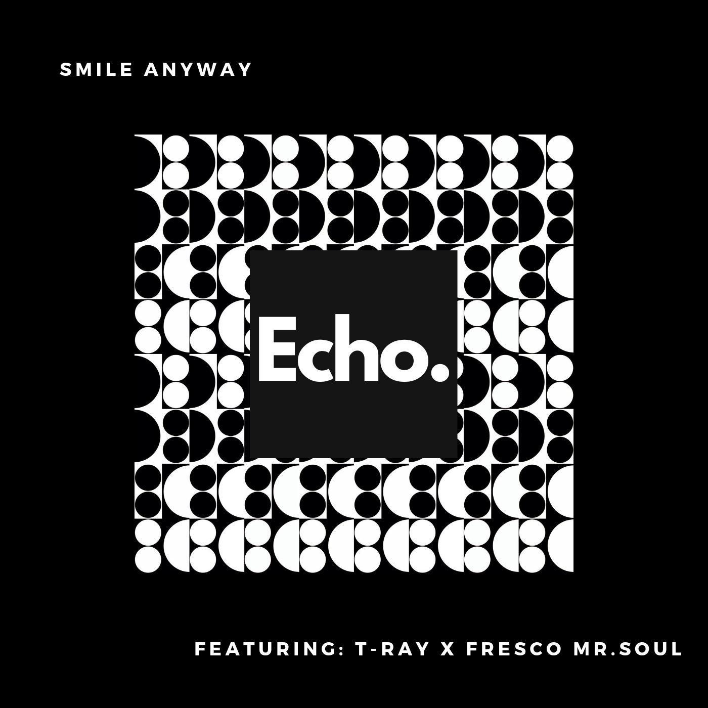 Smile Anyway (feat. Fresco Mr.Soul & T-Ray)