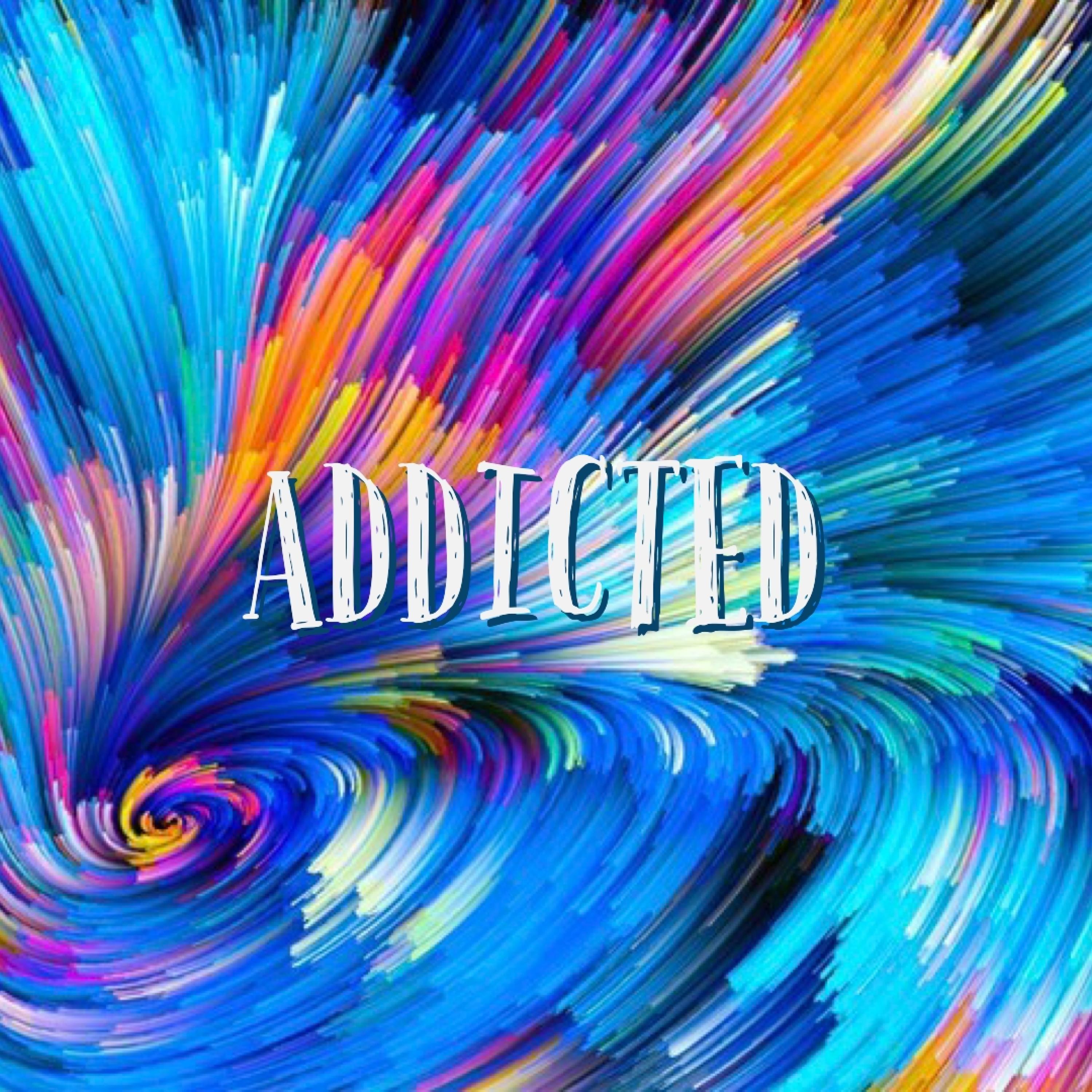 Addicted