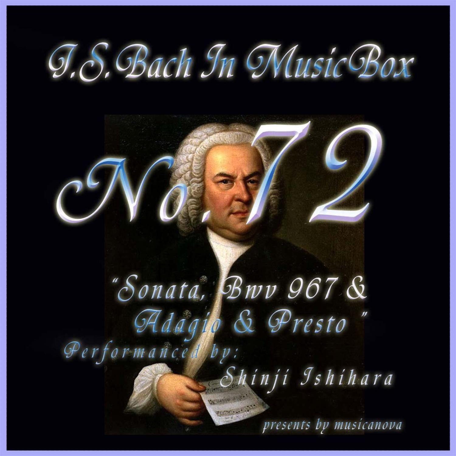 Bach In Musical Box 72 /Sonata In A Minor Bwv967 And Adagio And Presto