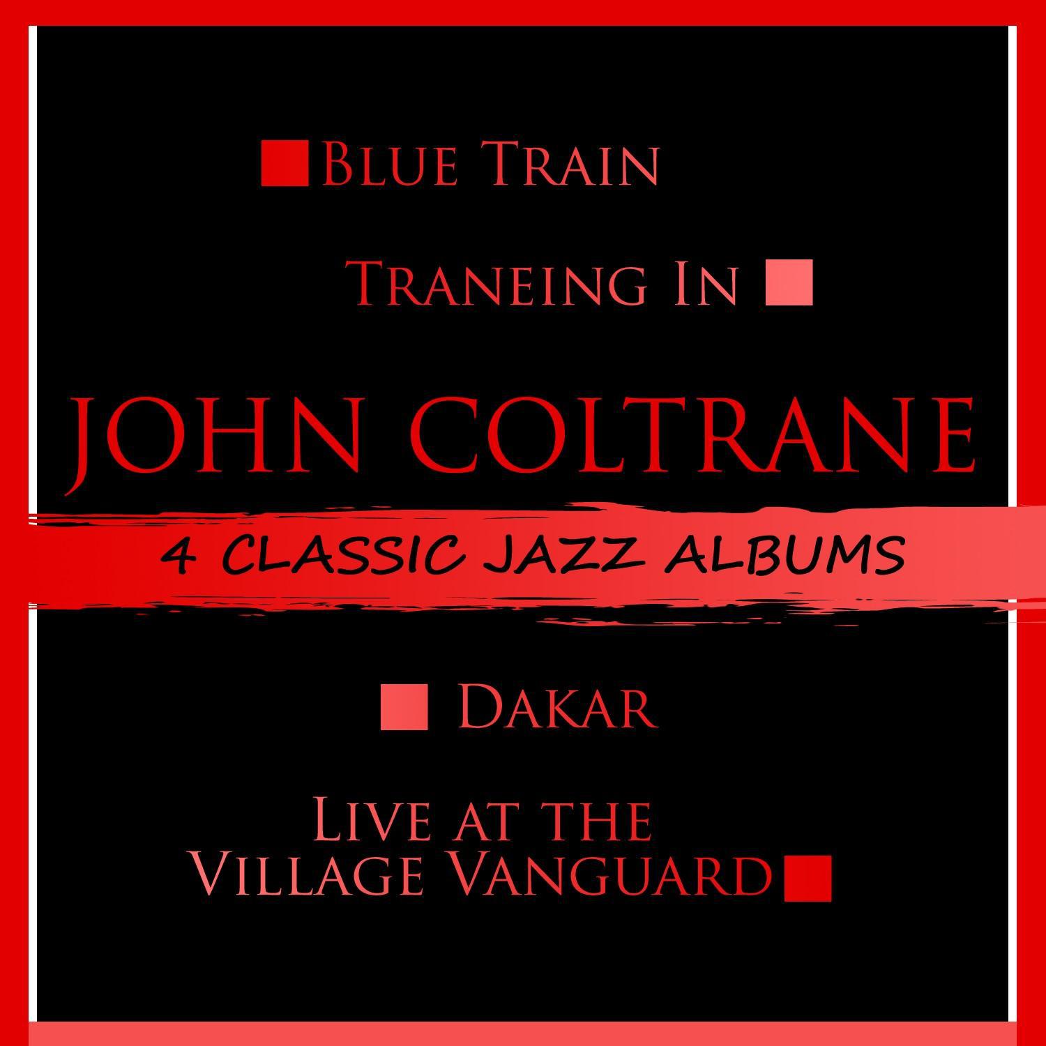 4 Classic Jazz Albums: Blue Train / Traneing In / Dakar / Live at the Village Vanguard专辑