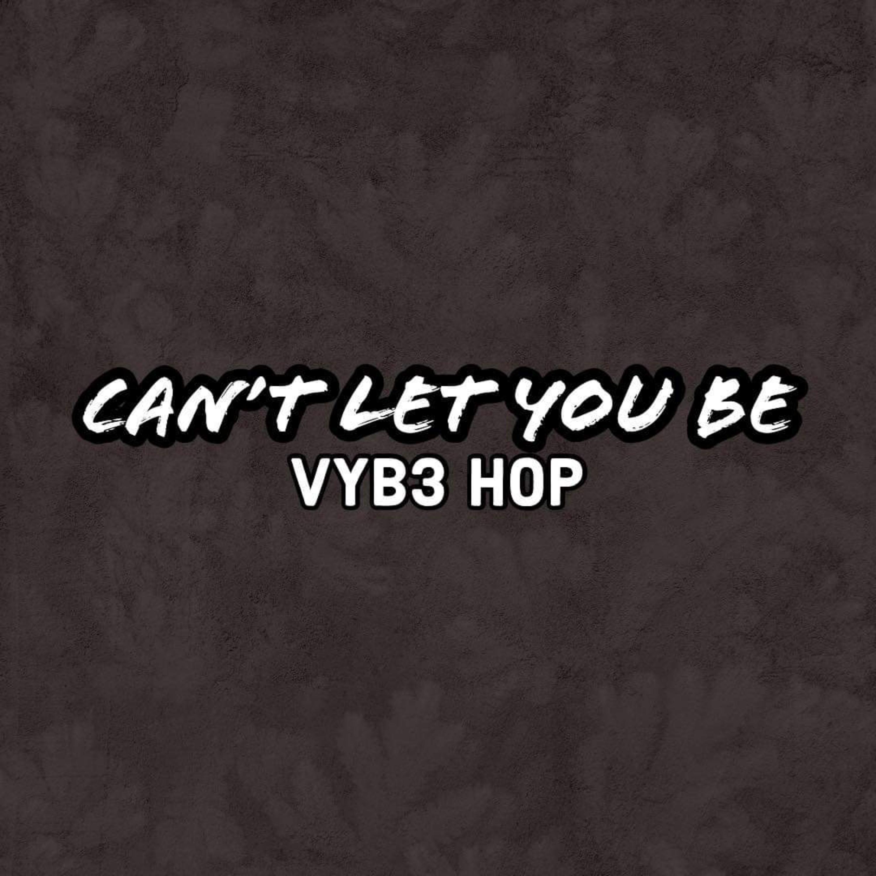 Vyb3 Hop - Can't Let You Be