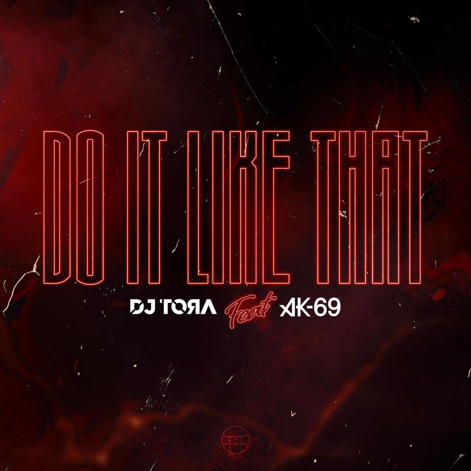 DJ TORA - Do It Like That (feat. AK-69)