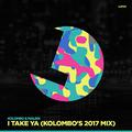 I Take Ya (Kolombo's 2017 Mix)