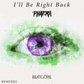 I'll Be Right Back (Phaera Remix)