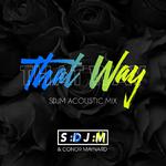 That Way (SDJM Acoustic Mix)专辑