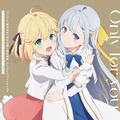 TVアニメ「転生王女と天才令嬢の魔法革命」エンディングテーマ「Only for you」 歌：アニスフィア・ウィン・パレッティア（CV：千本木彩花）、ユフィリア・マゼンタ（CV：石見舞菜香）