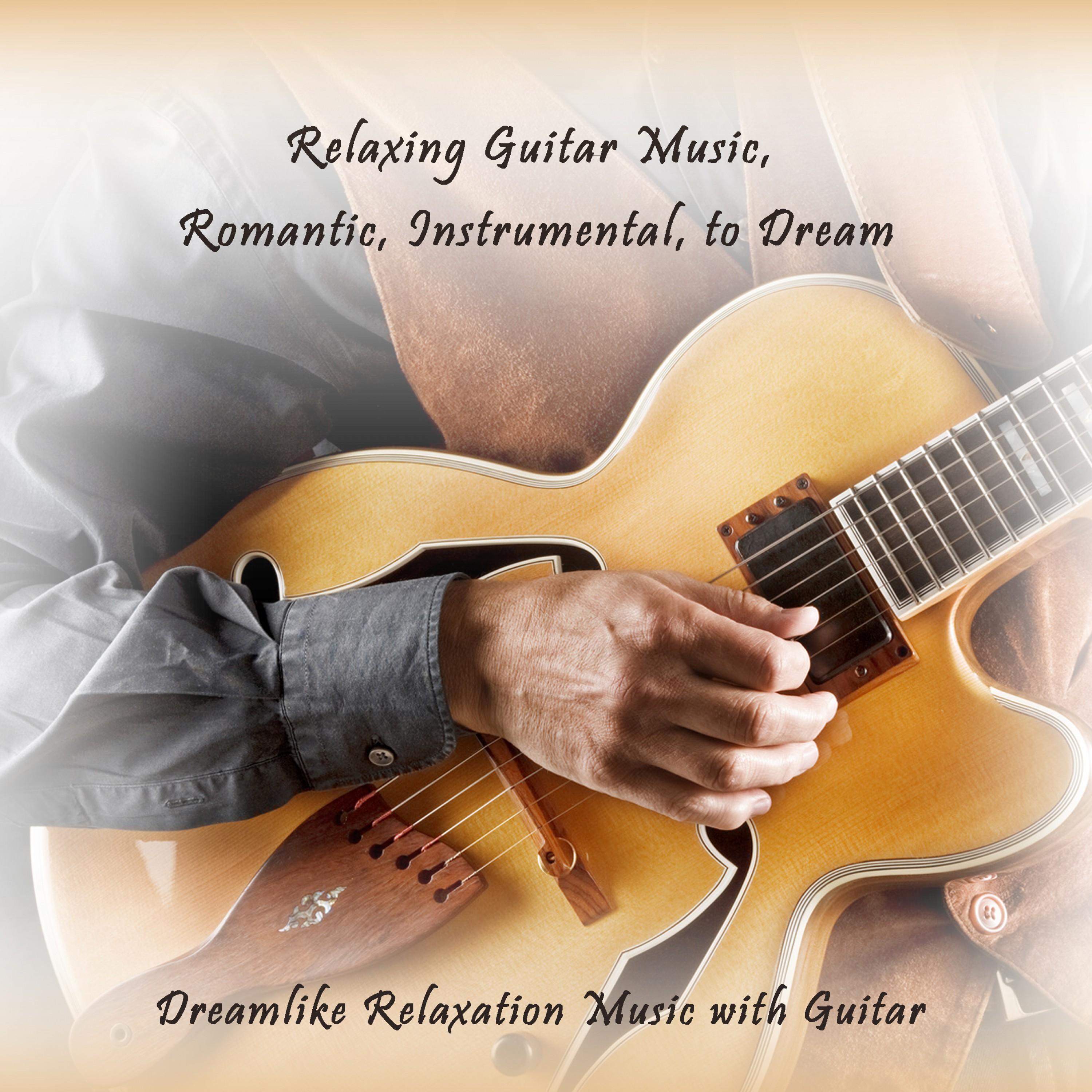Relaxing Guitar Music, Romantic, Instrumental, to Dream