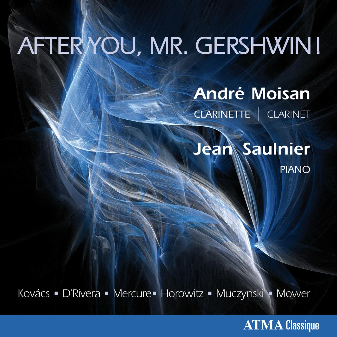Clarinet Recital: Moisan, Andre - KOVACS, B. / RIVERA, P. d' / MERCURE, D. / HOROVITZ, J. / MUCZYNSKI, R. / MOWER, M. (After You, Mr. Gershwin!)