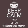 Keep Calm and Listen Thelonious Monk