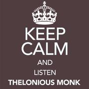 Keep Calm and Listen Thelonious Monk