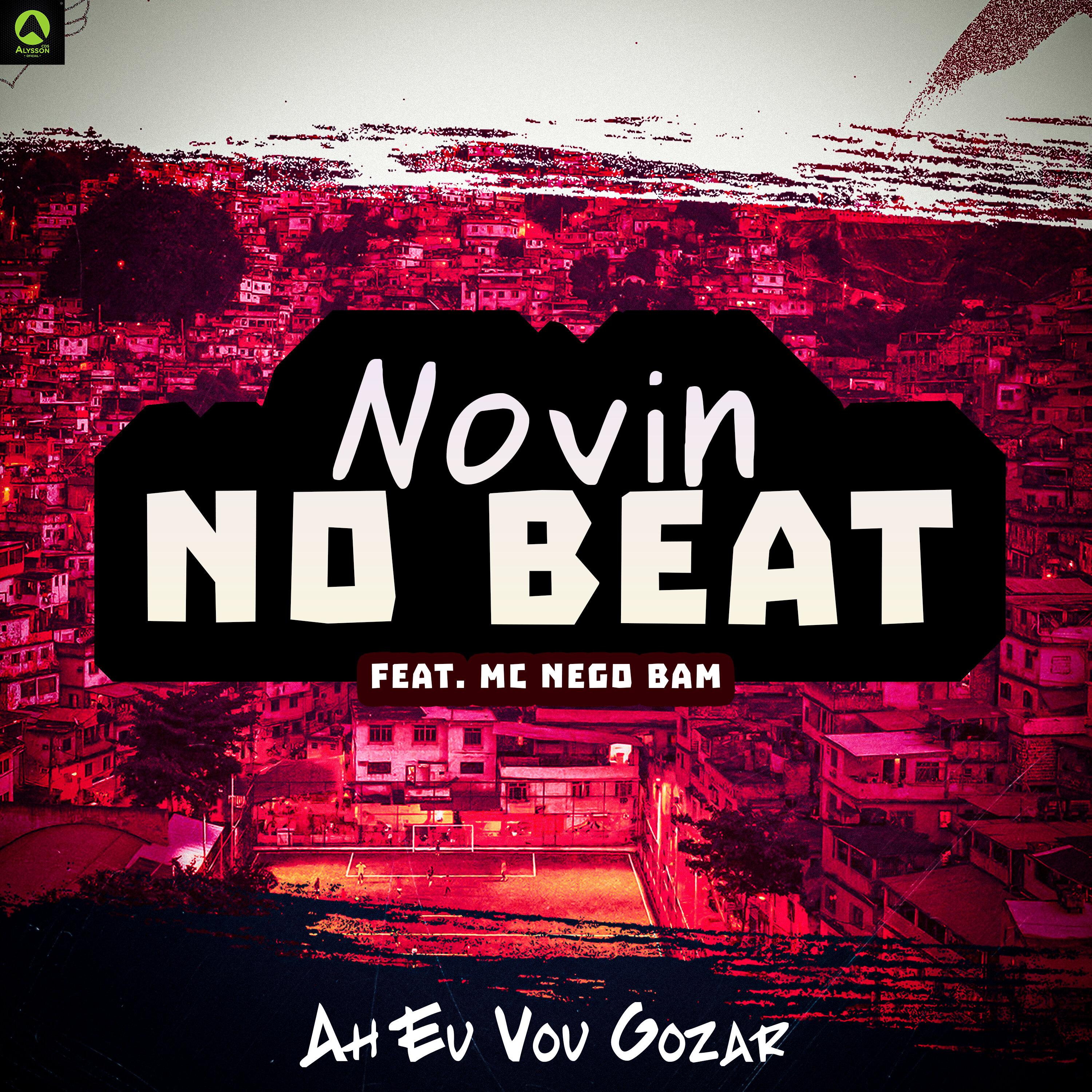 Novin No Beat - Ah Eu Vou Gozar (feat. Mc Nego Bam)