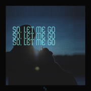 So let me go