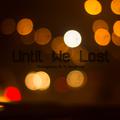 Until We Lost