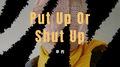 Put Up Or Shut Up专辑