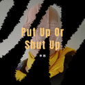 Put Up Or Shut Up专辑