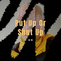 Put Up Or Shut Up专辑