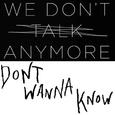 We Don't Talk Anymore Vs Don't Wanna Know