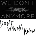 We Don't Talk Anymore Vs Don't Wanna Know