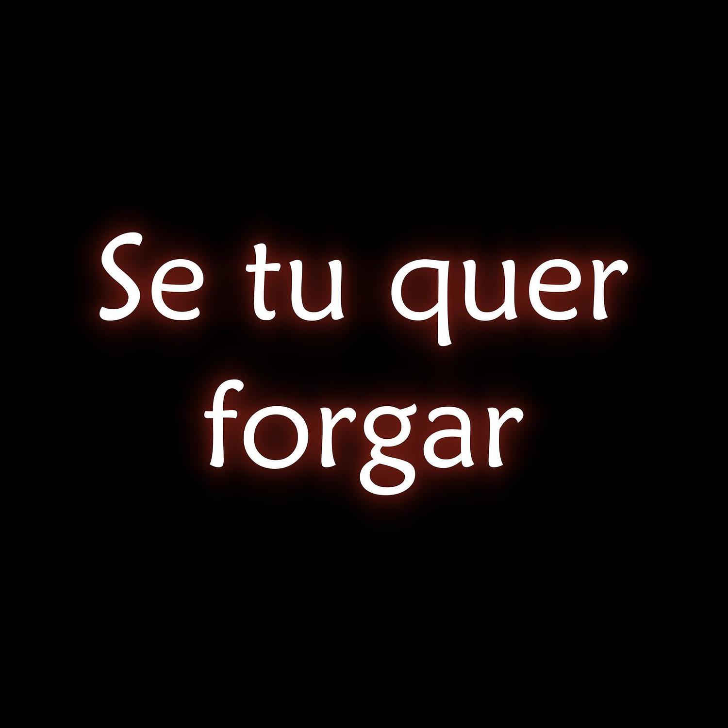 Se Tu Quer Forgar