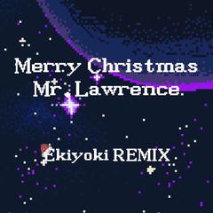 Merry Christmas Mr.Lawrence(Ekiyoki REMIX)