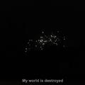 My world is destroyed 我的世界被毁灭了