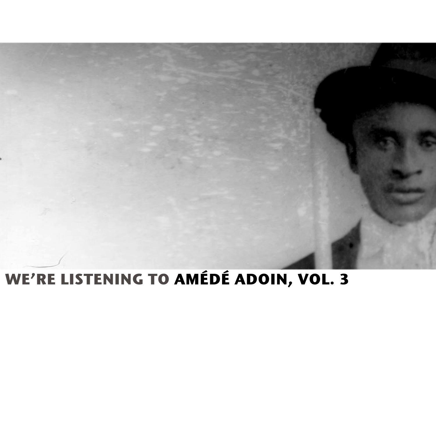 We're Listening To Amédé Ardoin, Vol. 3