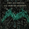 THE ANIMETAL ～RE-BIRTH HEROES～专辑