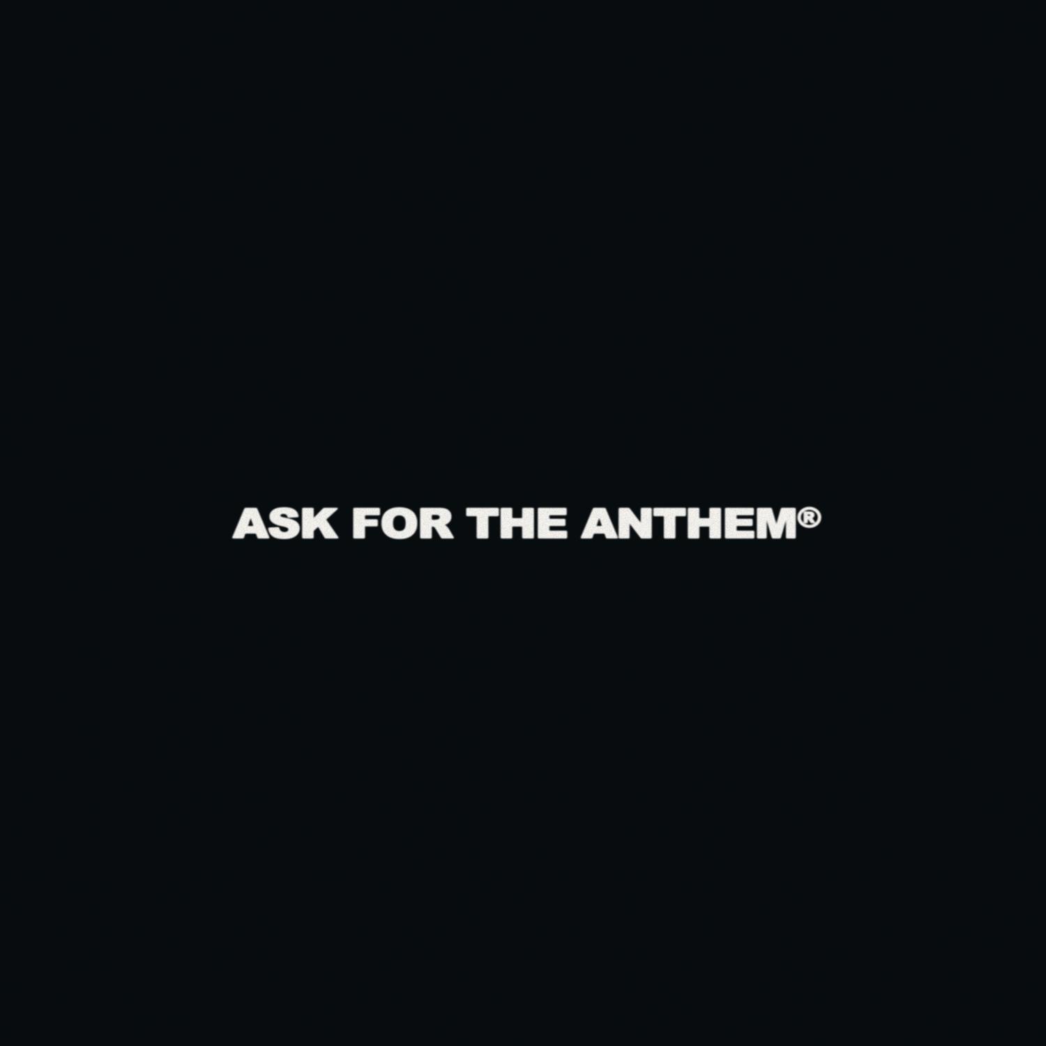 Ask For The Anthem
