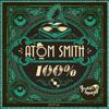 Atom Smith - 100%