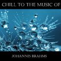 Chill To The Music Of Johannes Brahms专辑