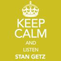 Keep Calm and Listen Stan Getz