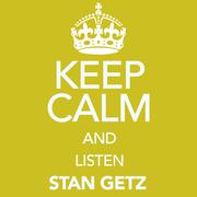 Keep Calm and Listen Stan Getz