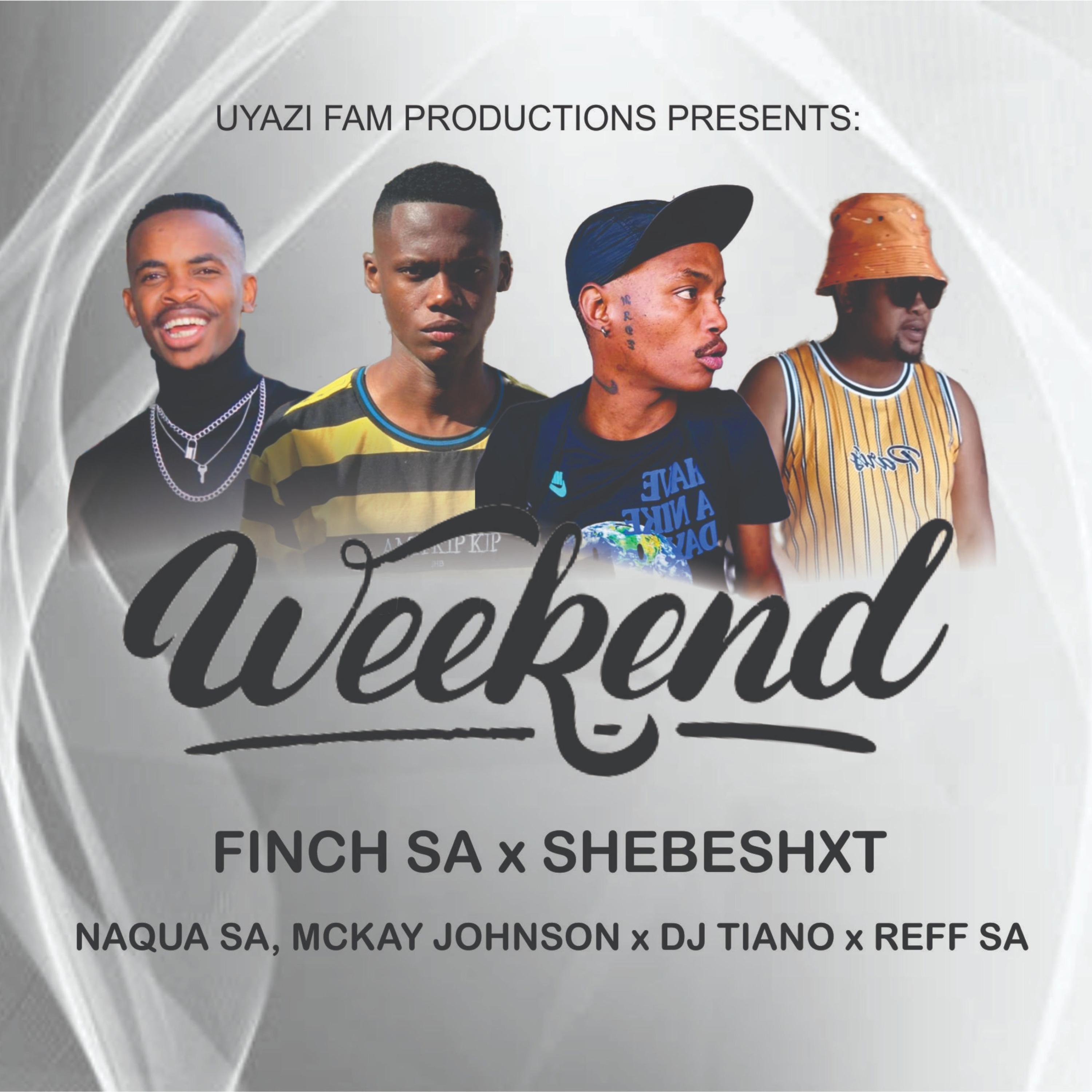 Finch SA - Weekend (feat. Shebeshxt, Naqua SA, Mckay Johnson, Reff SA & Dj Tiano)
