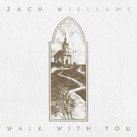 Zach Williams - Walk With You