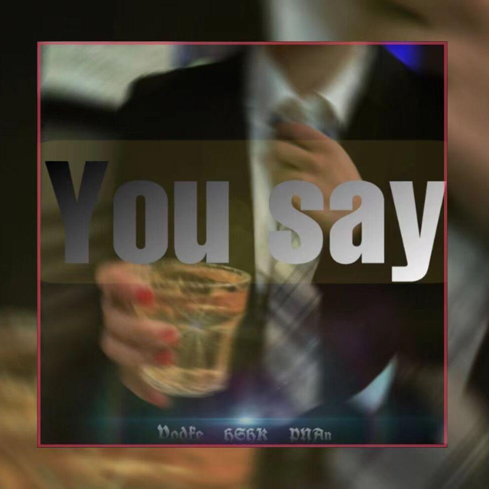 You Say