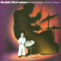 Buddy Rich Plays and Plays and Plays