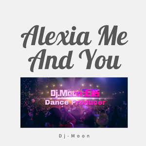 Alexia - Me And You(Dj葒亾 Extended Mix) （降5半音）