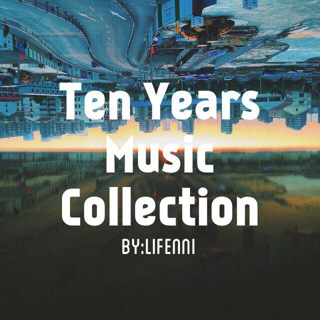 Ten Years Music Collection(By Lifenni)专辑