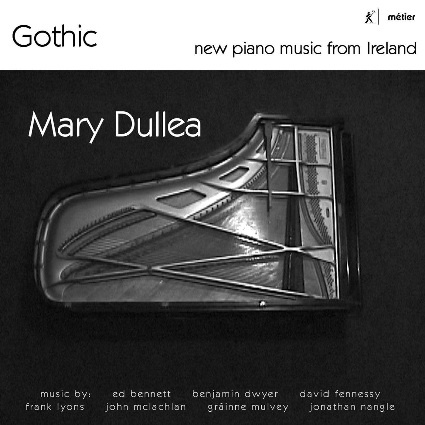Piano Recital: Dullea, Mary - BENNETT, E. / FENNESSY, D. / NANGLE, J. / LYONS, F. / MCLACHLAN, J. / DWYER, B. (Gothic - New Piano Music from Ireland)