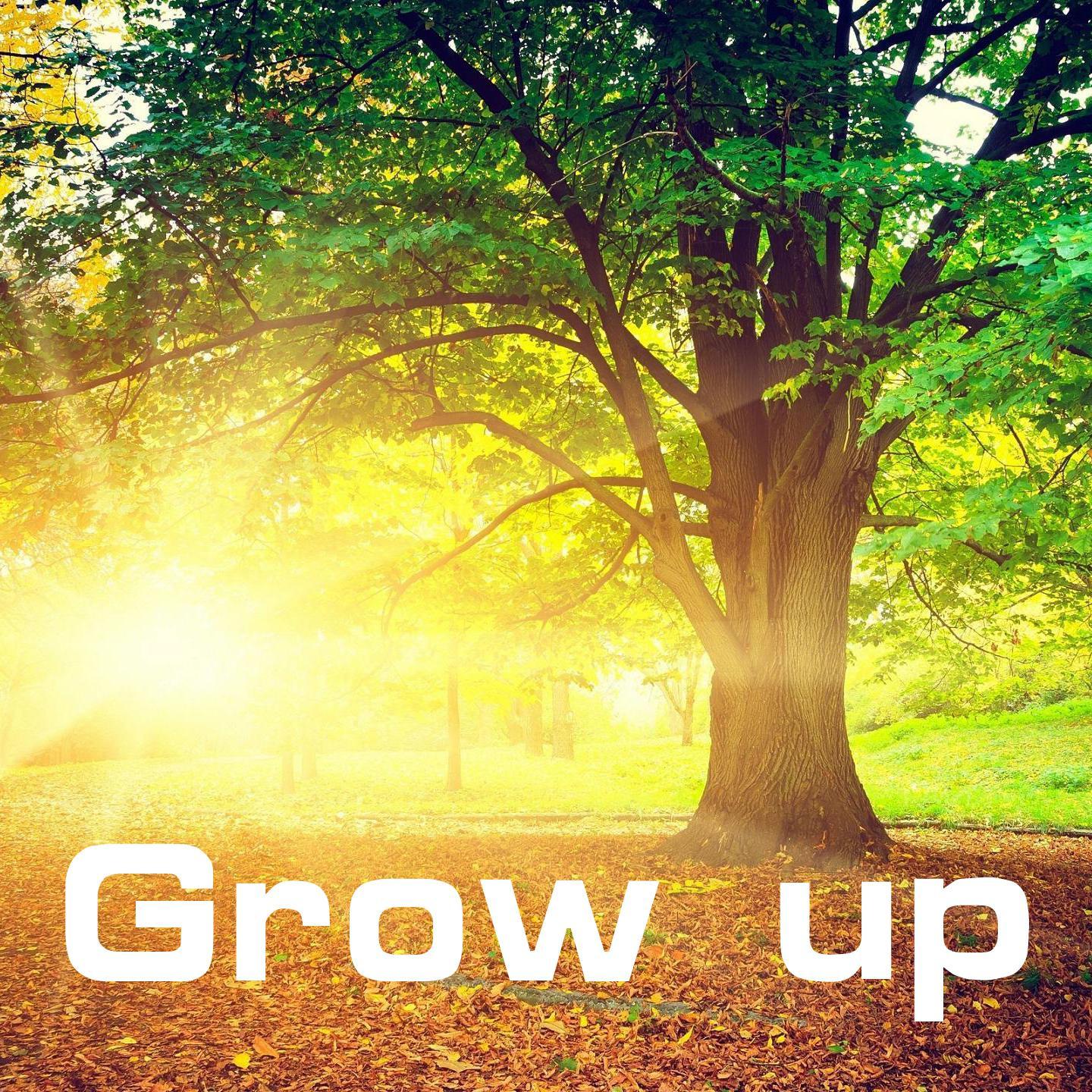Grow up