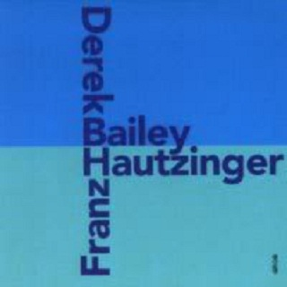 Franz Hautzinger-Derek Bailey