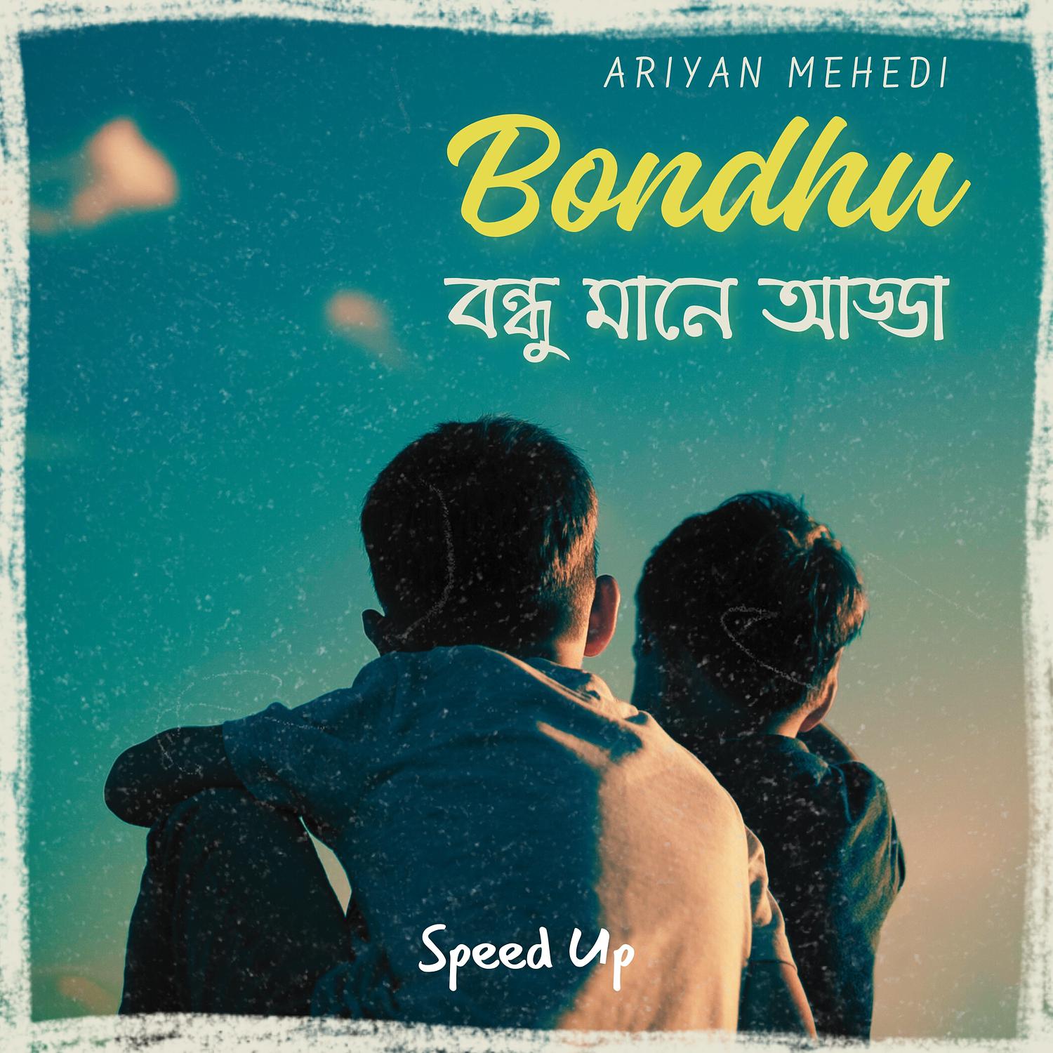 Ariyan Mehedi - Bondhu বন্ধু মানে আড্ডা (Speed Up)