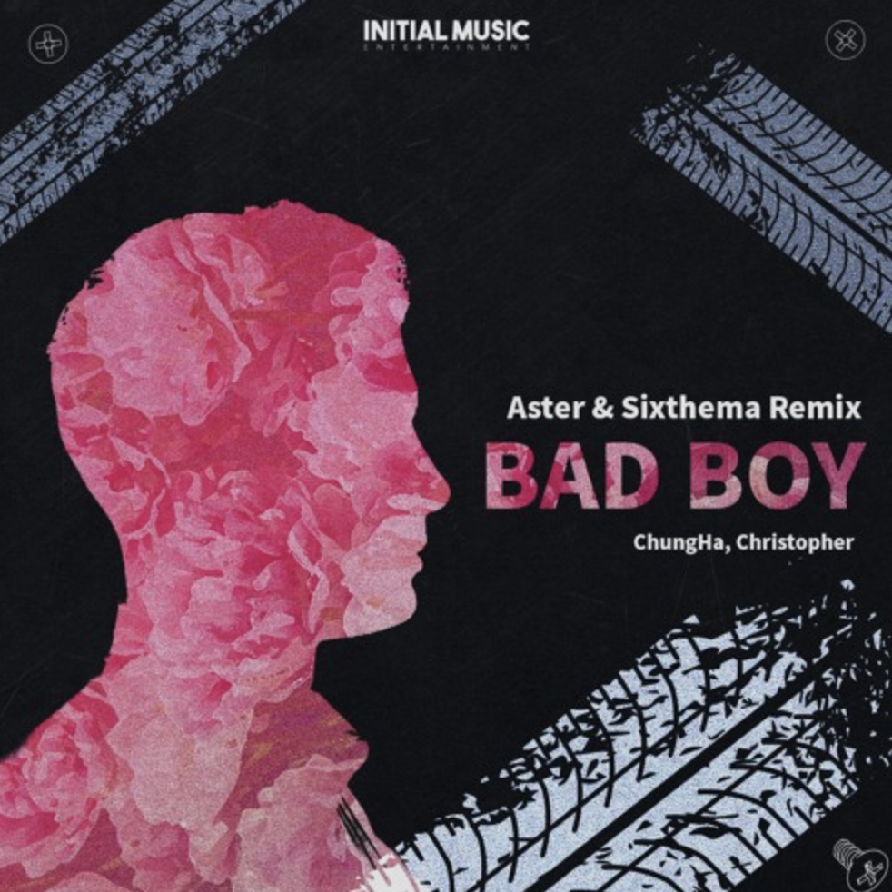 Chung ha-BCHUNG HA,Christopher - Bad Boy(SIXTHEMA / ASTER remix)