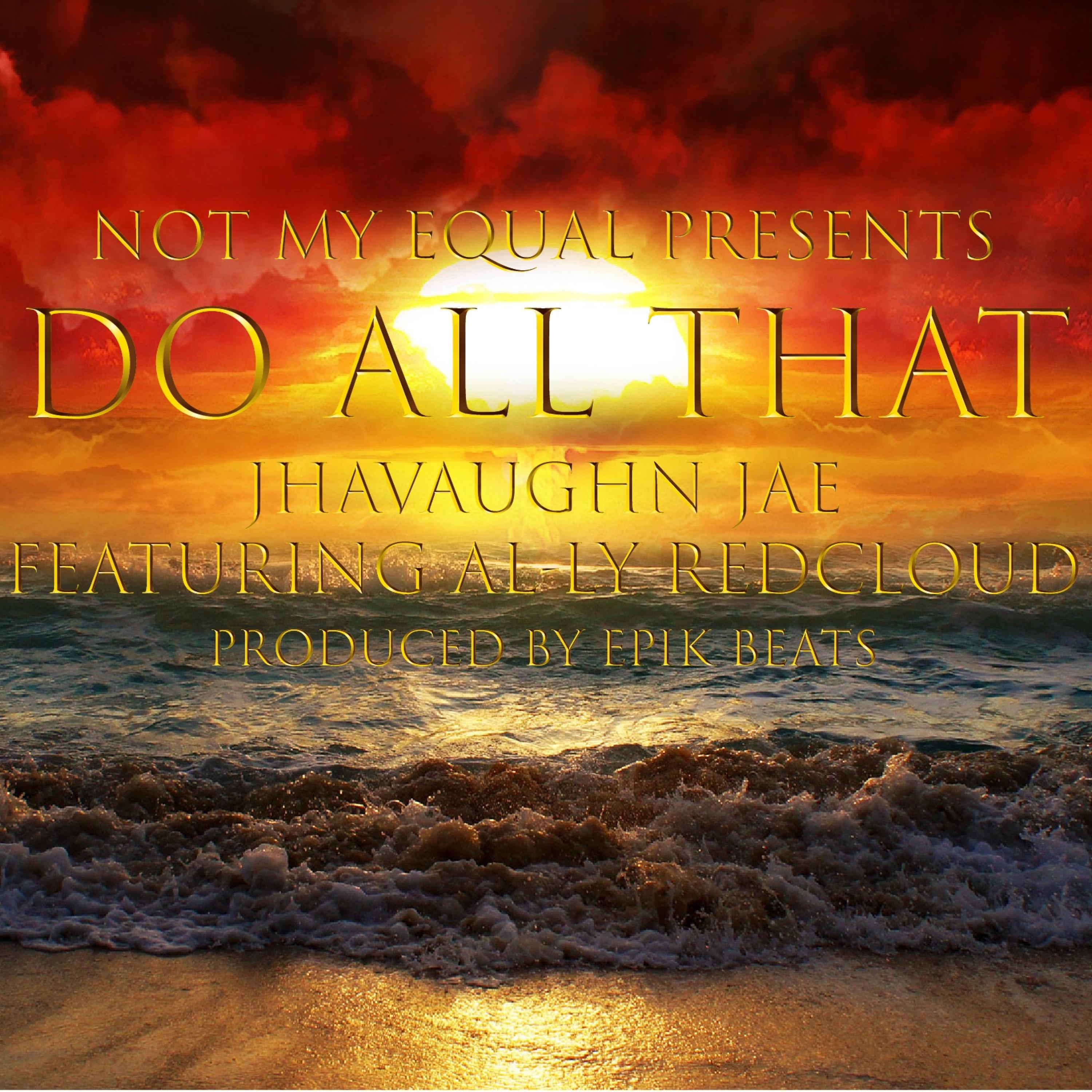 Jhavaughn Jae - Do All That (feat. AL-LY REDCLOUD)