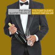 The String Quartet Tribute to Michael Buble's "Haven't Met You Yet" - Single