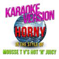 Horny (In the Style of Mousse T V's Hot 'N' Juicy) [Karaoke Version] - Single