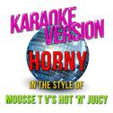 Horny (In the Style of Mousse T V's Hot 'N' Juicy) [Karaoke Version] - Single专辑