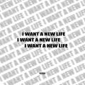 I Want A New Life